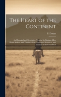 The Heart of the Continent: An Historical and Descriptive Treatise for Business men, Home Seekers, and Tourists, of the Advatages, Resources, and Scenery of the Great West 1020783109 Book Cover