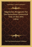 Allgemeines Berggesetz Fur Das Kaiserthum Oesterreich Vom 23 Mai 1854 (1854) 1161015477 Book Cover