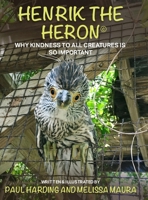 Henrik the Heron: Why Kindness to All Creatures is So Important B0FVBK82VJ Book Cover