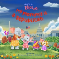 Way to Be, Ellalee!: My Mommy is a Republican B0F7RNWHFT Book Cover