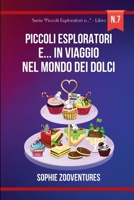 Piccoli esploratori e... in Viaggio nel Mondo dei Dolci: Viaggi fantastici alla scoperta di Dolci e Dolciumi (Italian Edition) B0CTT3JMY3 Book Cover