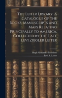 The Leiter library. A catalogue of the books, manuscripts and maps relating principally to America, collected by the late Levi Ziegler Leiter 1145851525 Book Cover