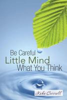 Be Careful Little Mind What You Think 1462739024 Book Cover