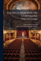 Les Deux Miliciens ou l'Orpheline villageoise, comédie en 1 acte et en prose, mêlée d'ariettes 1272794792 Book Cover