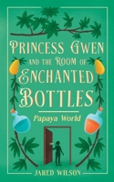 Princess Gwen and the Room of Enchanted Bottles: Papaya World B0CYCGTCZJ Book Cover