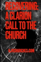 Recovering: A Clarion Call to the Church B0BRHHPFSV Book Cover