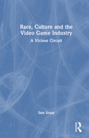 Race, Culture and the Video Game Industry: A Vicious Circuit 1032407158 Book Cover