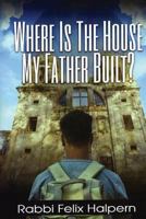 Where Is the House My Father Built: A Devotional for End Time Living 0692874194 Book Cover