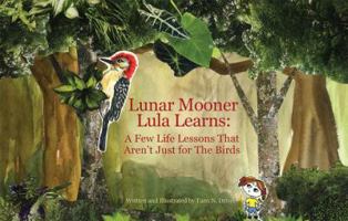 Lunar Mooner Lula Learns: A Few Life Lessons That Aren't Just For The Birds 1635054338 Book Cover