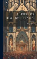 I. Feier des Kirchweihfestes. 1022580892 Book Cover
