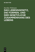 Das Lebensgesetz, Die Formen, Und Der Gesetzliche Zusammenhang Des Lebens 3111281833 Book Cover