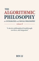 The Algorithmic Philosophy Volume II: An Integrated and Social Philosophy B0FCLXP45Z Book Cover
