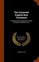 The Corrected English New Testament: A Revision of the Authorised Version (By Nestle's Resultant Text) 114280478X Book Cover