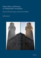 Islam, State, and Society in Independent Azerbaijan: Between Historical Legacy and Post-Soviet Reality - With Special Reference to Baku and Its Environs 3895006920 Book Cover