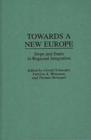 Towards a New Europe: Stops and Starts in Regional Integration 027594865X Book Cover