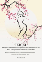 IKIGAI: IL SEGRETO DELLA FILOSOFIA GIAPPONESE PER DIMAGRIRE CON UNA DIETA CONSAPEVOLE E AUMENTARE L’AUTOSTIMA. Ritrova equilibrio, felicità e ... e crescita personale.) (Italian Edition) B0DZHF7C4G Book Cover