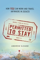 Permitted To Stay: How YOU can Work and Travel Anywhere in 2024/25 1038300487 Book Cover