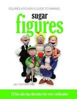 Squires Kitchen's Guide to Making Sugar Figures 1905113307 Book Cover