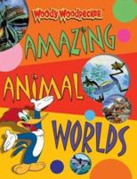 Woody Woodpecker: Amazing Animal Worlds (TM) 0753455188 Book Cover