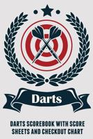 Darts: Darts Scorebook with Score Sheets and Checkout Chart 1794365222 Book Cover