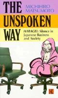 The Unspoken Way Haragei: Silence in Japanese Business and Society 0870118897 Book Cover