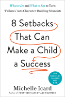 Eight Setbacks That Can Make a Child a Success: What to Do and What to Say to Turn Failures Into Character-Building Moments 059357866X Book Cover