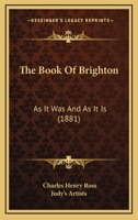 The Book Of Brighton: As It Was And As It Is 1286816815 Book Cover