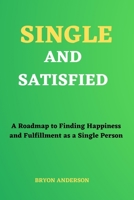 Single and Satisfied: A Roadmap to Finding Happiness and Fulfillment as a Single Person B0BQXVNQVG Book Cover