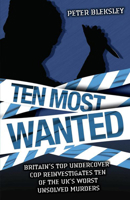 Ten Most Wanted - Britain's Top Undercover Cop Reinvestigates Ten of the UK's Worst Unsolved Murders 1844541495 Book Cover
