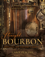 Straight Bourbon: Distilling the Industry's Heritage 0253029473 Book Cover