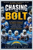 CHASING THE BOLT: An Independent History of the Los Angel Chargers, Their Football Revolution, Legendary Players, Heartbreaking Defeats, and the Search for a Super Bowl Championship B0HH8Q2FRB Book Cover