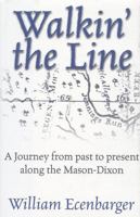 Walkin' the Line: A Journey from Past to Present Along the Mason-Dixon 0871319624 Book Cover