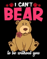 I Can't Bear To Be Without You: Cute & Funny I Can't Bear To Be Without You Valentine's Pun 2020-2021 Weekly Planner & Gratitude Journal (110 Pages, ... Moments of Thankfulness & To Do Lists 1670597911 Book Cover