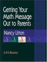 Getting Your Math Message Out to Parents: A K-6 Resource 0941355209 Book Cover