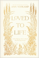 Loved to Life: A 40-Day Pilgrimage with Love Himself That Will Change Your Life 1496436342 Book Cover