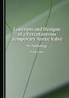 Concepts and Designs of a Percutaneous Temporary Aortic Valve: An Anthology 1036442470 Book Cover