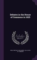 Debates In The House Of Commons In 1625... 1146797176 Book Cover