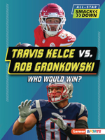 Travis Kelce vs. Rob Gronkowski: Who Would Win? (All-Star Smackdown (Lerner ™ Sports)) B0FCDQ8GVF Book Cover