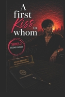 A First Kiss to Whom?: SECOND CHANCES DON’T TEXT FIRST (Noah Bennett Story) B0H46MVV5J Book Cover
