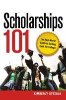 Scholarships 101: The Real-World Guide to Getting Cash for College 0814409814 Book Cover