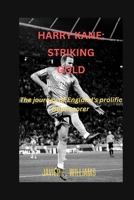 Harry Kane: striking gold: The journey of England's prolific Goal-scorer B0CL7GF36J Book Cover