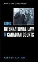 Using International Law in Canadian Courts 9041188940 Book Cover