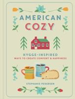 American Cozy: Hygge-Inspired Ways to Create Comfort & Happiness 1454930357 Book Cover