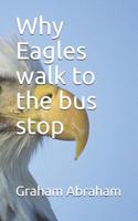 Why Eagles walk to the bus stop 1076791573 Book Cover