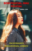 Bom Policial, Mau Policial: Um romance paranormal lésbico B09TDW4WJG Book Cover