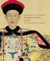 Splendors of China's Forbidden City: The Glorious Reign of Emperor Qianlong 1858942586 Book Cover