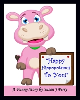 Happy Hippopotamus To You! B0BXNRC27X Book Cover