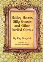 Hobby Horses, Silly Gooses and Other Invited Guests 1619047039 Book Cover