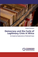Democracy and the Cycle of Legitimacy Crisis in Africa: An Empirical Exploration of Selected Cases 6139587840 Book Cover