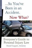 So You've Been in an Accident, Now What?: A Practical Guide to Personal Injury Law 1563437953 Book Cover